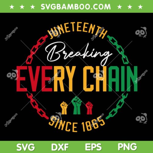 Juneteenth Breaking Every Chain SVG PNG, Freedom Hand Since 1865 SVG, Breaking Every Chain Since 1865 DXF SVG PNG EPS