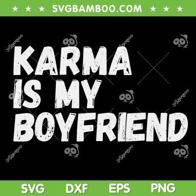 Karma is my Boyfriend SVG PNG, Funny Sarcastic Karma Cat SVG, Karma Boyfriend DXF SVG PNG EPS