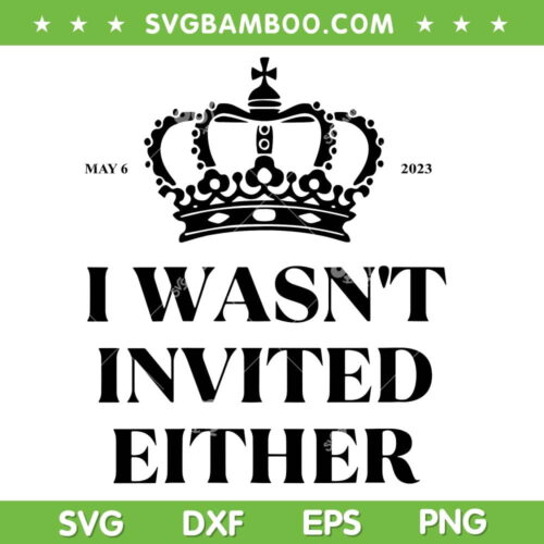 King Charles Coronation Souvenirs SVG PNG, I Wasn't Invited Either SVG, Crow Coronation DXF SVG PNG EPS