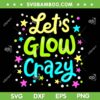 Lets Glow Crazy 80s SVG PNG, Party Retro 1980s SVG, Glow Party DXF SVG PNG EPS Lets Glow Crazy 80s SVG PNG, Party Retro 1980s SVG, Glow Party DXF SVG PNG EPS