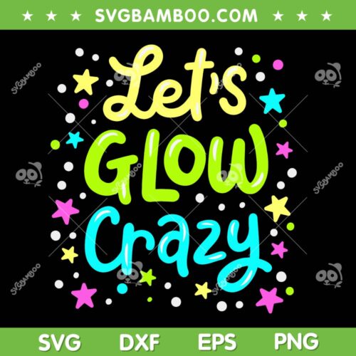 Lets Glow Crazy 80s SVG PNG, Party Retro 1980s SVG, Glow Party DXF SVG PNG EPS