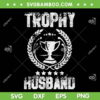 Husband Trophy Cup SVG PNG, Trophy Husband Fathers Day SVG, Dad Cup DXF SVG PNG EPS Husband Trophy Cup SVG PNG, Trophy Husband Fathers Day SVG, Dad Cup DXF SVG PNG EPS