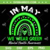 Mental Health Matters We Wear Green SVG PNG, Rainbow Mental Health Awareness SVG, Autism Awareness DXF SVG PNG EPS