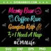 Messy Bun CMALife SVG PNG, Nurse Coffee Run Gangsta Rap SVG, Messy Bun Coffee DXF SVG PNG EPS