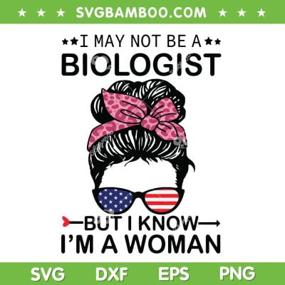 Messy Bun Not Be A Biologist SVG PNG, I May Not Be A Biologist But I Know Im A Woman SVG, Messy Bun American Flag DXF SVG PNG EPS Messy Bun Not Be A Biologist SVG PNG, I May Not Be A Biologist But I Know Im A Woman SVG, Messy Bun American Flag DXF SVG PNG EPS