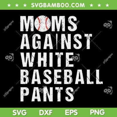 Moms Against White Baseball Pants SVG PNG, Funny Quote Baseball Mom SVG, Sports Baseball DXF SVG PNG EPS Moms Against White Baseball Pants SVG PNG, Funny Quote Baseball Mom SVG, Sports Baseball DXF SVG PNG EPS