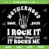 Motherhood Some Days I Rock It Some Days It Rocks Me SVG PNG, Funny Motherhood Rock SVG, Motherhood Some Days DXF SVG PNG EPS