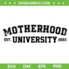 Motherhood University 2023 SVG PNG, Mom Life SVG, Mothers Day DXF SVG PNG EPS
