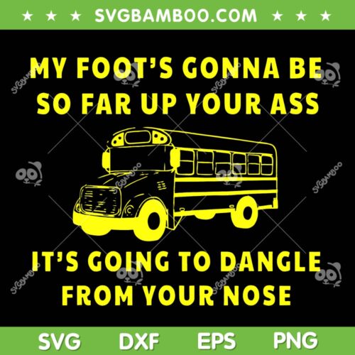 My Foot's Gonna Be So Far Up Your Ass SVG PNG, It's Going To Dangle SVG, My Foots In Your Ass DXF SVG PNG EPS