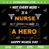 Not Every Hero Is A Nurse SVG PNG, But Every Nurse Is A Hero SVG, Happy Nurse Day DXF SVG PNG EPS Not Every Hero Is A Nurse SVG PNG, But Every Nurse Is A Hero SVG, Happy Nurse Day DXF SVG PNG EPS