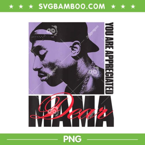Tupac Dear Mama PNG, 2Pac You Are Appreciated PNG, Hot Song Dear Mama PNG