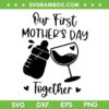 Our First Mother's Day Together SVG PNG, 1st Mother's Day 2023 SVG, Mother Daughter DXF SVG PNG EPS