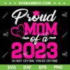 Proud Mom Of A 2023 SVG PNG, Graduate Senior 2023 SVG, Class Of 2023 DXF SVG PNG EPS