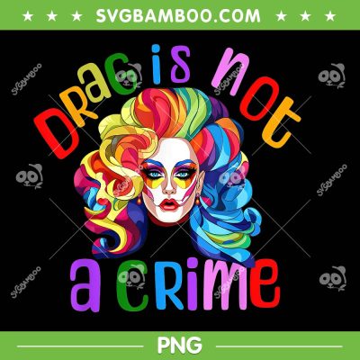 Queen Drag Is Not A Crime PNG, Queen LGBTQ Colorful PNG, Drag Queen PNG Queen Drag Is Not A Crime PNG, Queen LGBTQ Colorful PNG, Drag Queen PNG