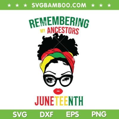 Remembering My Ancestor Juneteenth SVG PNG, Messy Bun Juneteenth 2023 SVG, Black Girls Juneteenth DXF SVG PNG EPS 