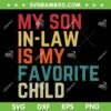 Retro My Son In Law Is My Favorite Child SVG PNG, Funny Family Quote Mom Dad SVG, Mother In Law DXF SVG PNG EPS Retro My Son In Law Is My Favorite Child SVG PNG, Funny Family Quote Mom Dad SVG, Mother In Law DXF SVG PNG EPS