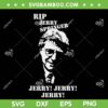 Jerry Springer SVG, Rip Jerry Springer 1944 2023 SVG, Jerry Jerry Jerry DXF SVG PNG EPS Jerry Springer SVG, Rip Jerry Springer 1944 2023 SVG, Jerry Jerry Jerry DXF SVG PNG EPS