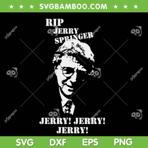 Jerry Springer SVG, Rip Jerry Springer 1944 2023 SVG, Jerry Jerry Jerry DXF SVG PNG EPS