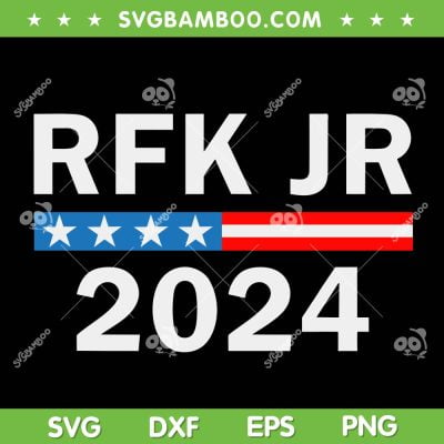 Robert Kennedy Jr For President 2024 SVG PNG, RFK JR 2024 SVG, Kennedy Jr American Flag DXF SVG PNG EPS
