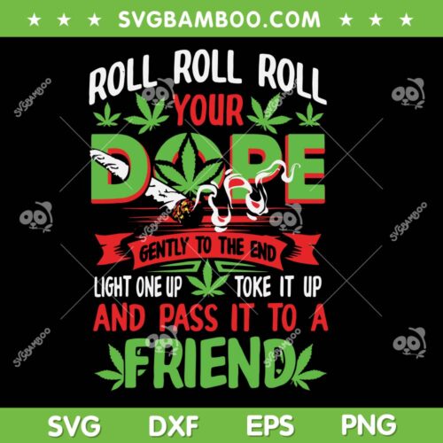 Roll Roll Roll Your Dope SVG PNG, Joint Friend Smoking Marijuana SVG, Roll Your Dope DXF SVG PNG EPS