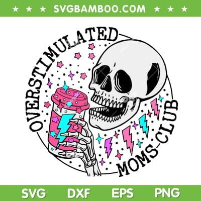 Skeleton Overstimulated Moms Club SVG PNG, Skull Coffee Mom SVG, Funny Skeleton Skull Head DXF SVG PNG EPS