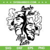 Smoke Now High Later SVG PNG, Weed Embroidery SVG, Marijuana DXF SVG PNG EPS Smoke Now High Later SVG PNG, Weed Embroidery SVG, Marijuana DXF SVG PNG EPS