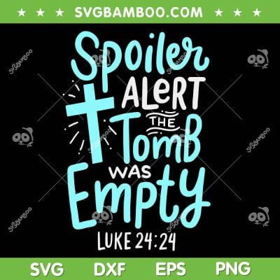 Spoiler Alert Tomb Was Empty SVG PNG, Easter Religious Christian SVG, Jesus DXF SVG PNG EPS Spoiler Alert Tomb Was Empty SVG PNG, Easter Religious Christian SVG, Jesus DXF SVG PNG EPS