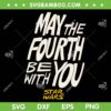 Star Wars May The Fourth Be With You SVG PNG, Star Wars Day May The Fourth SVG, May 4th DXF SVG PNG EPS Star Wars May The Fourth Be With You SVG PNG, Star Wars Day May The Fourth SVG, May 4th DXF SVG PNG EPS