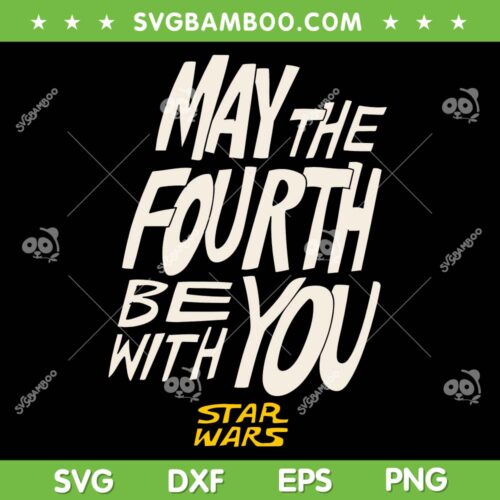 Star Wars May The Fourth Be With You SVG PNG, Star Wars Day May The Fourth SVG, May 4th DXF SVG PNG EPS