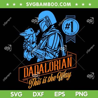 Star Wars The Mandalorian 3 SVG PNG, Father's Day 1 In The Galaxy SVG, Dad Life DXF SVG PNG EPS
