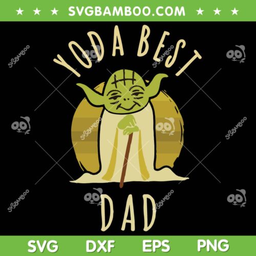 Star Wars Yoda Best Dad SVG PNG, Father's Day Yoda SVG, Happy Fathers Day DXF SVG PNG EPS