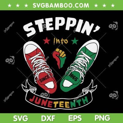 Steppin Into Juneteenth SVG PNG, Juneteenth Shoes SVG, Juneteenth Since 1865 DXF SVG PNG EPS