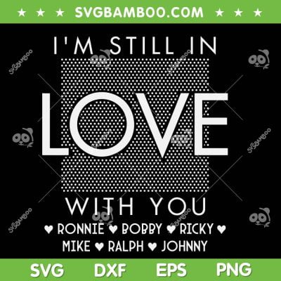 Still In Love With You SVG PNG, Ronnie Bobby Ricky Mike Ralph Johnny SVG, New Edition DXF SVG PNG EPS Still In Love With You SVG PNG, Ronnie Bobby Ricky Mike Ralph Johnny SVG, New Edition DXF SVG PNG EPS