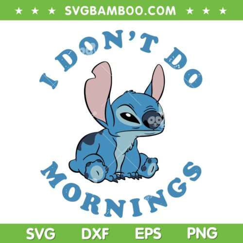 Stitch Morning SVG PNG, Funny I Dont Do Mornings Stitch SVG, Disney Stitch DXF SVG PNG EPS