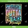 Straight Outta Patience Leopard Tie Dye PNG, Tie Dye Mom Life Mother's Day PNG, Mom Life PNG