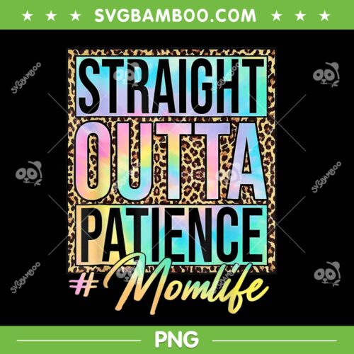 Straight Outta Patience Leopard Tie Dye PNG, Tie Dye Mom Life Mother's Day PNG, Mom Life PNG