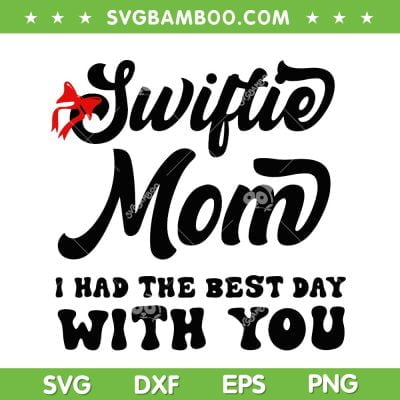 Swiftie Mom I Had The Best Day With You SVG PNG, Mother's Day SVG, Trendy Quote DXF SVG PNG EPS Swiftie Mom I Had The Best Day With You SVG PNG, Mother's Day SVG, Trendy Quote DXF SVG PNG EPS