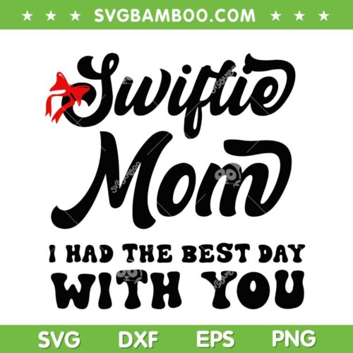 Swiftie Mom I Had The Best Day With You SVG PNG, Mother's Day SVG, Trendy Quote DXF SVG PNG EPS