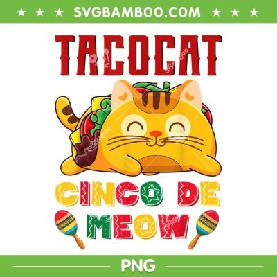 Taco Cat Cinco De Meow PNG, Mexican Fiesta Cat Lovers PNG, Cinco De Mayo PNG Taco Cat Cinco De Meow PNG, Mexican Fiesta Cat Lovers PNG, Cinco De Mayo PNG