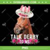 Talk Derby To Me Horse Racing PNG, Horse Racing PNG, Jockey Race Owner Lover PNG Talk Derby To Me Horse Racing PNG, Horse Racing PNG, Jockey Race Owner Lover PNG