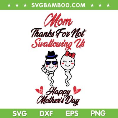 Thanks For Not Swallowing Us Happy Mother's Day SVG PNG, Happy Mothers Day SVG, Cute Mom DXF SVG PNG EPS