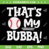That's My Bubba SVG PNG, Funny Baseball Best Bubba Ever SVG, Biggest Fan DXF SVG PNG EPS