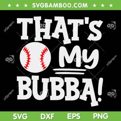 That's My Bubba SVG PNG, Funny Baseball Best Bubba Ever SVG, Biggest Fan DXF SVG PNG EPS