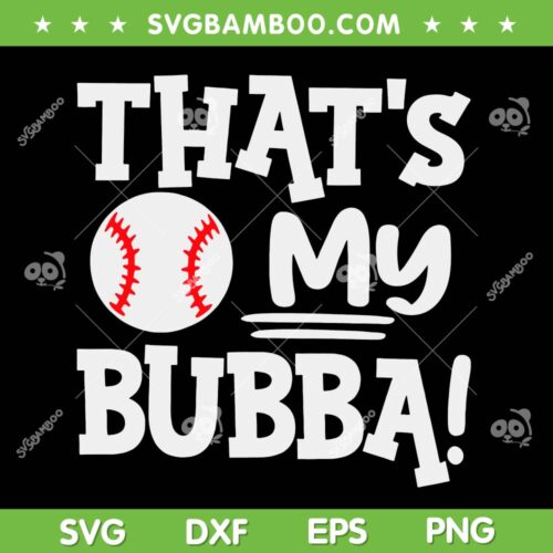 That's My Bubba SVG PNG, Funny Baseball Best Bubba Ever SVG, Biggest Fan DXF SVG PNG EPS
