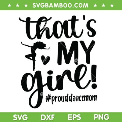 Thats My Girl Proud Dance Mom SVG, Dancer Mama SVG, Best Gift for Dancing Mom DXF SVG PNG EPS Thats My Girl Proud Dance Mom SVG, Dancer Mama SVG, Best Gift for Dancing Mom DXF SVG PNG EPS