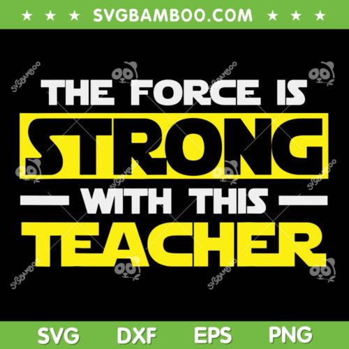 The Force Is Strong With This My Teacher SVG, Star Wars Teacher SVG, Funny Teacher Lover Movies