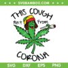 This Cough Ain't From Corona SVG PNG, Funny Cannabis Leaf Smoke SVG, Weed Quote DXF SVG PNG EPS This Cough Ain't From Corona SVG PNG, Funny Cannabis Leaf Smoke SVG, Weed Quote DXF SVG PNG EPS