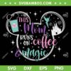 This Mom Runs On Coffee And Magic SVG PNG, Disney Mouse Family Trip SVG, Disney Mom DXF SVG PNG EPS
