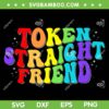 Token Straight Friend SVG PNG, Gay Pride LGBTQ SVG, LGBTQ Rainbow Flag DXF SVG PNG EPS