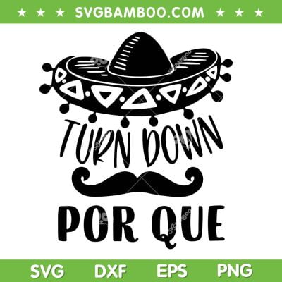 Turn Down Por Que SVG PNG, Mexican Festival SVG, Cinco De Mayo Hat DXF SVG PNG EPS